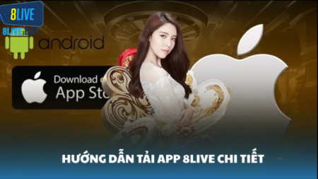 Hướng dẫn chi tiết tải app 8Live mới nhất 2025 cho người chơi
